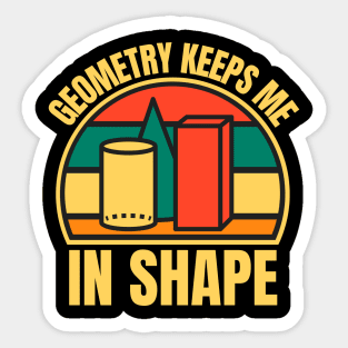 Geometry Keeps Me In Shape Sticker